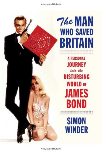 Stock image for The Man Who Saved Britain: A Personal Journey Into the Disturbing World of James Bond for sale by ThriftBooks-Atlanta