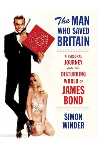 Stock image for The Man Who Saved Britain: A Personal Journey into the Disturbing World of James Bond for sale by ZBK Books
