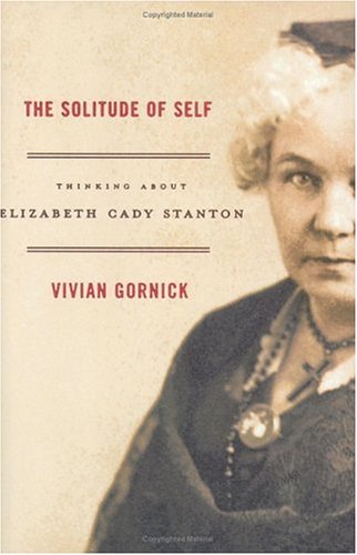 Beispielbild fr The Solitude of Self: Thinking About Elizabeth Cady Stanton zum Verkauf von More Than Words