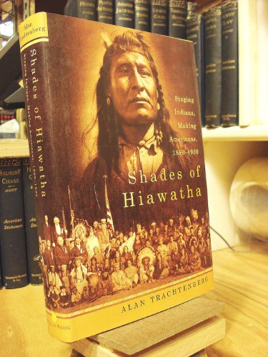 9780374299750: Shades of Hiawatha: Staging Indians, Making Americans, 1880-1930