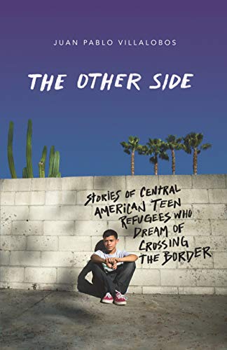 Stock image for The Other Side: Stories of Central American Teen Refugees Who Dream of Crossing the Border for sale by SecondSale