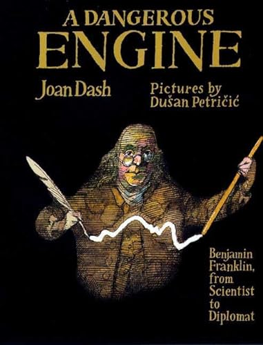 Beispielbild fr A Dangerous Engine : Benjamin Franklin, from Scientist to Diplomat zum Verkauf von Better World Books