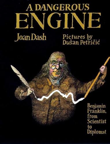 Stock image for A Dangerous Engine: Benjamin Franklin, from Scientist to Diplomat for sale by Once Upon A Time Books