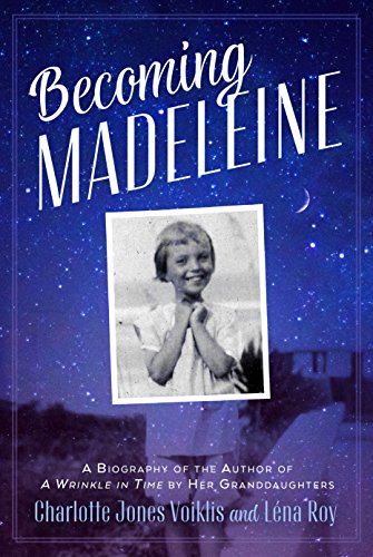 9780374307646: Becoming Madeleine: A Biography of the Author of a Wrinkle in Time by Her Granddaughters: A Biography of the Author of A Wrinkle in Time by Her Grandaughters