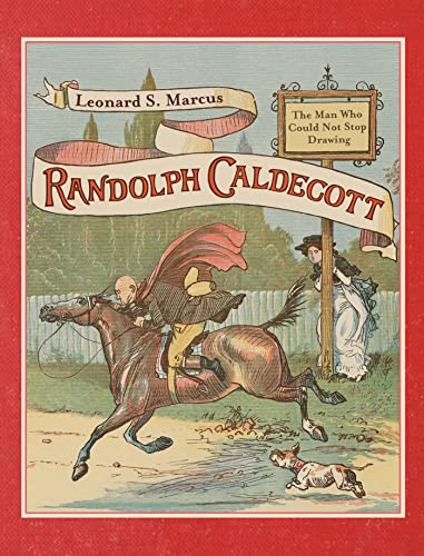 9780374310257: Randolph Caldecott: The Man Who Could Not Stop Drawing