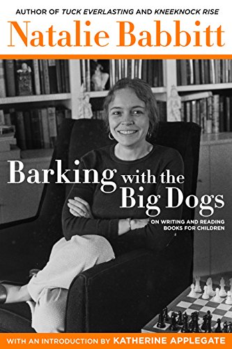 Stock image for Barking with the Big Dogs : On Writing and Reading Books for Children for sale by Better World Books