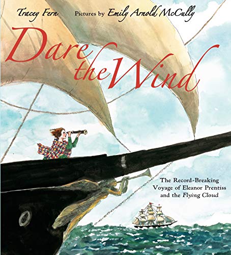 Stock image for Dare the Wind: The Record-breaking Voyage of Eleanor Prentiss and the Flying Cloud for sale by Dream Books Co.