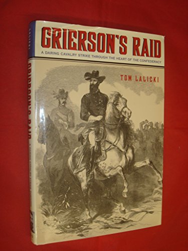 Stock image for Grierson's Raid: A Daring Cavalry Strike Through the Heart of the Confederacy for sale by ThriftBooks-Dallas