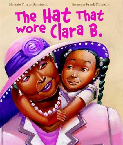 Stock image for The Hat That Wore Clara B. for sale by SecondSale