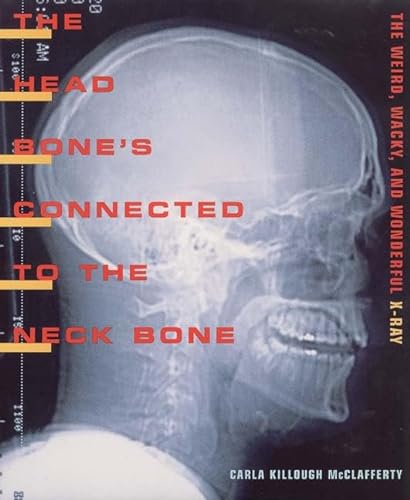 Beispielbild fr The Head Bone's Connected to the Neck Bone : The Weird, Wacky, and Wonderful X-Ray zum Verkauf von Better World Books