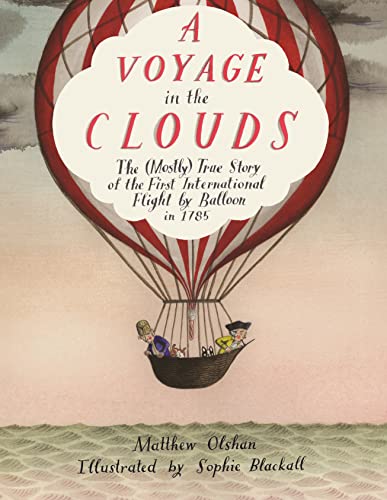 Stock image for A Voyage in the Clouds: The (Mostly) True Story of the First International Flight by Balloon in 1785 for sale by BooksRun