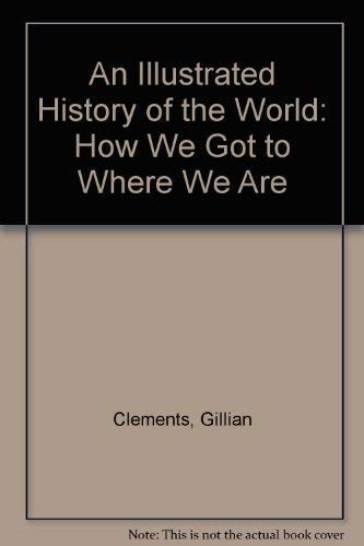 Imagen de archivo de An Illustrated History of the World: How We Got to Where We Are a la venta por Wonder Book
