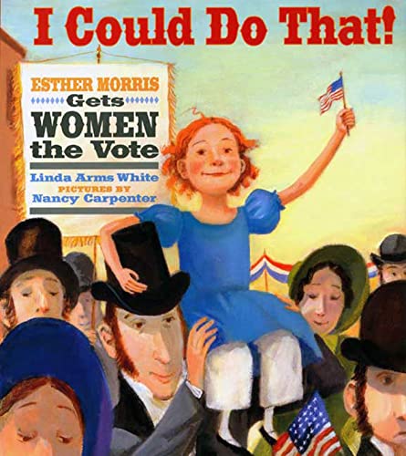 Imagen de archivo de I Could Do That!: Esther Morris Gets Women the Vote (Melanie Kroupa Books) a la venta por Jenson Books Inc