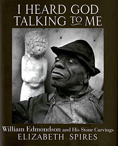 Imagen de archivo de I Heard God Talking to Me : William Edmondson and His Stone Carvings a la venta por Better World Books