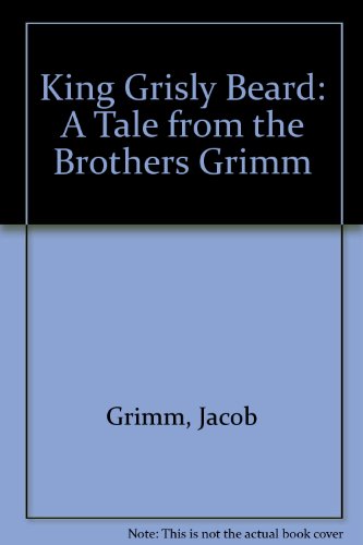 King Grisly Beard: A Tale from the Brothers Grimm (English and German Edition) (9780374341343) by Grimm, Jacob; Grimm, Wilhelm