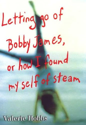 9780374343842: Letting Go of Bobby James, or How I Found Myself of Steam