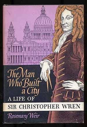 9780374347796: The Man Who Built a City: A Life of Sir Christopher Wren.
