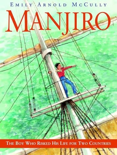 Manjiro: The Boy Who Risked His Life for Two Countries (9780374347925) by McCully, Emily Arnold