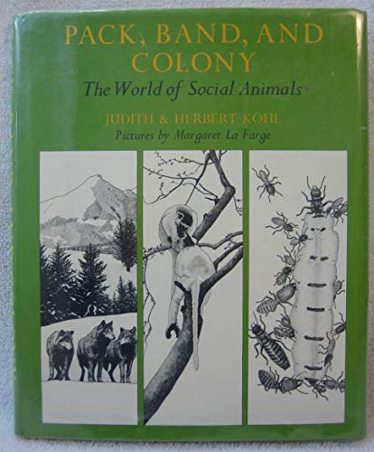 Pack, Band and Colony: The World of Social Animals (9780374356941) by Kohl, Judith; Kohl, Herbert