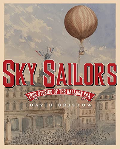 Stock image for The Sky Sailors : True Stories of the Balloon Era for sale by Better World Books