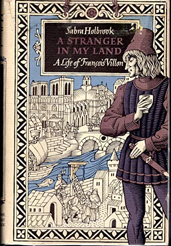 Imagen de archivo de A stranger in my land: A life of Francois Villon by Holbrook, Sabra (1972) Hardcover a la venta por SecondSale