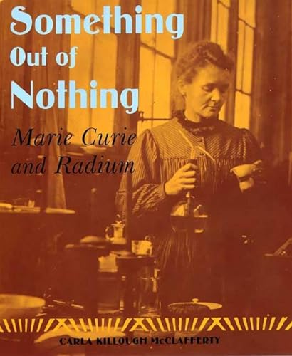 Stock image for Something Out of Nothing: Marie Curie and Radium for sale by SecondSale