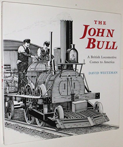 The John Bull: A British Locomotive Comes to America (9780374380373) by Weitzman, David