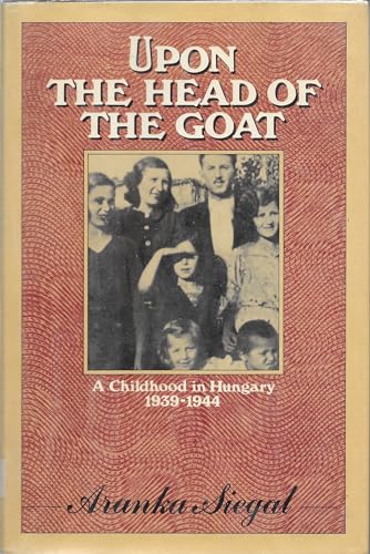9780374380595: Upon the Head of the Goat: A Childhood in Hungary, 1939-1944