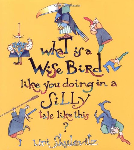9780374383008: What Is A Wise Bird Like You Doing In A Silly Tale Like This?