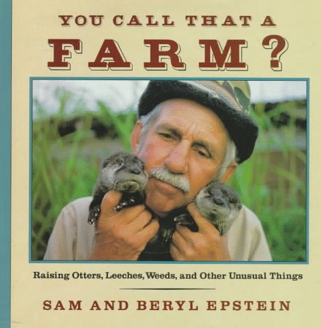 Stock image for You Call That a Farm?: Raising Otters, Leeches, Weeds and Other Unusual Things for sale by SecondSale