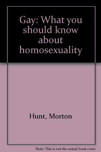 Gay: What You Should Know about Homosexuality (9780374387549) by Hunt, Morton M.