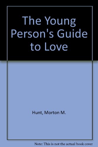 The Young Person's Guide to Love (9780374387570) by Hunt, Morton M.