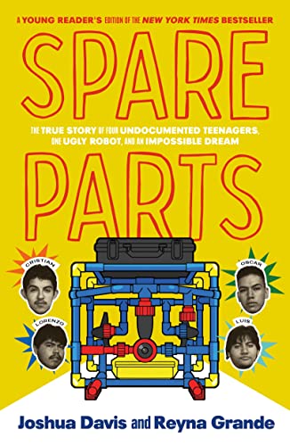 Stock image for Spare Parts (Young Readers' Edition): The True Story of Four Undocumented Teenagers, One Ugly Robot, and an Impossible Dream for sale by SecondSale