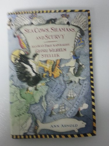 Stock image for Sea Cows, Shamans, and Scurvy: Alaska's First Naturalist: Georg Wilhelm Steller for sale by ThriftBooks-Dallas