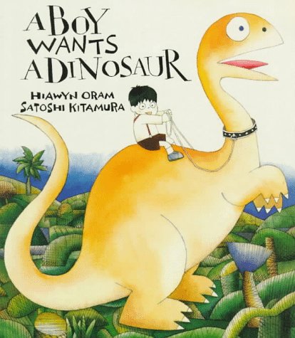 A Boy Wants a Dinosaur (9780374408893) by Oram, Hiawyn; Kitamura, Satoshi