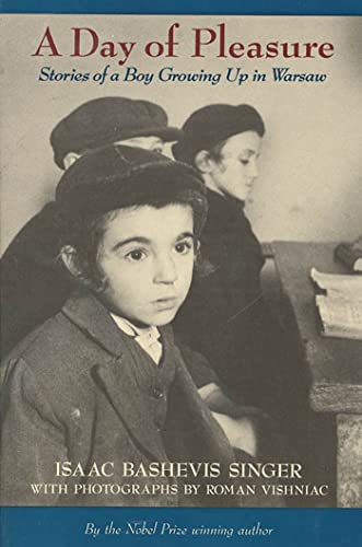 Stock image for A Day of Pleasure: Stories of a Boy Growing Up in Warsaw [Paperback] Singer, Isaac Bashevis and Vishniac, Roman for sale by CornerCoffeehouseBooks