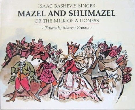 Beispielbild fr Mazel and Shlimazel: or The Milk of a Lioness zum Verkauf von Wonder Book