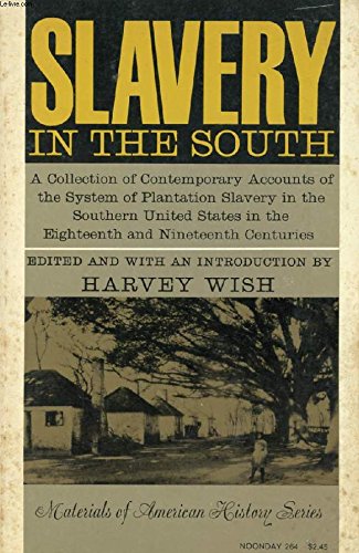 Stock image for Slavery in the South: First-Hand Accounts of the Antebellum American Southland From Northern and Southern Whites, Negroes and Foreign Observers for sale by Ageless Pages