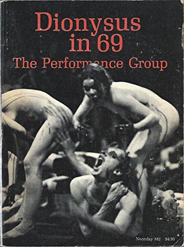 Dionysus in 69: The Performance Group [Noonday 382] - Schechner, Richard, Ed.