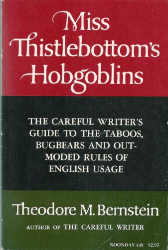 Beispielbild fr Miss Thistlebottom's Hobgoblins : The Careful Writer's Guide to the Taboos, Bugbears, and Outmoded Rules of English Usage zum Verkauf von Better World Books: West