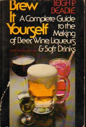 Stock image for Brew It Yourself: A Complete Guide to the Making of Beer, Wine, Liqueurs and Soft Drinks for sale by Wonder Book