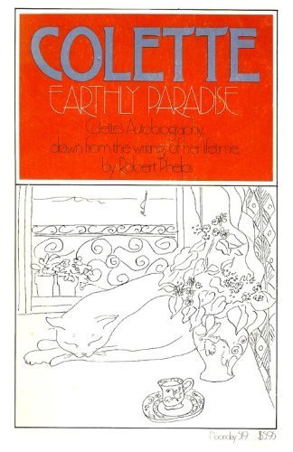 Stock image for Earthly Paradise: An Autobiography of Colette Drawn from Her Lifetime Writings for sale by Irish Booksellers