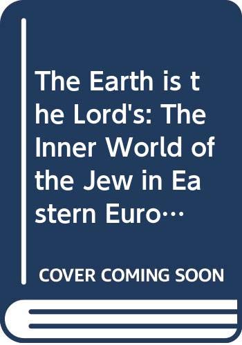 Stock image for The Earth is the Lord's: The Inner World of the Jew in Eastern Europe for sale by Wonder Book