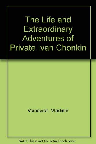 Beispielbild fr The Life and Extraordinary Adventures of Private Ivan Chonkin zum Verkauf von ThriftBooks-Atlanta