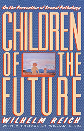 Children of the Future: On the Prevention of Sexual Pathology (9780374518462) by Reich, Wilhelm