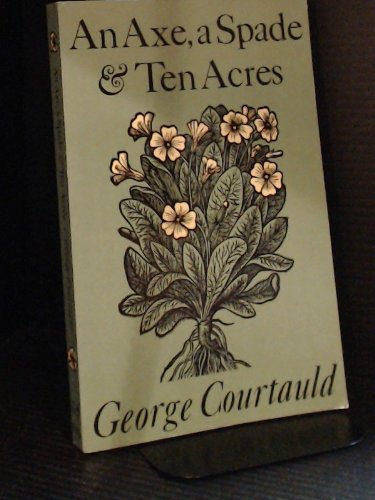 Imagen de archivo de An Axe, a Spade, and Ten Acres: The Story of a Garden and Nature Reserve a la venta por Books From California