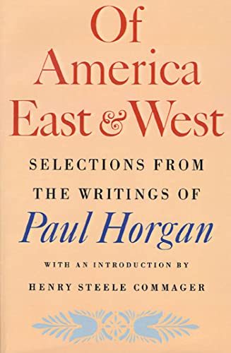 Beispielbild fr Of America East & West: Selections from the Writings of Paul Horgan zum Verkauf von ThriftBooks-Dallas