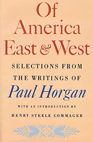 Imagen de archivo de Of America East & West: Selections from the Writings of Paul Horgan a la venta por ThriftBooks-Dallas