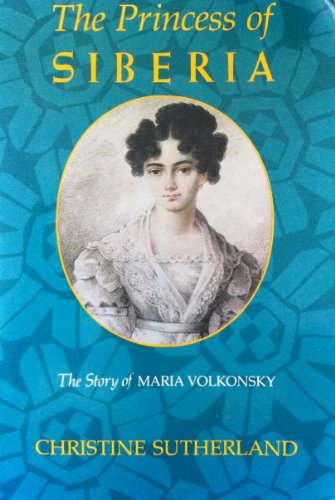 Imagen de archivo de The Princess of Siberia: The Story of Maria Volkonsky and the Decembrist Exiles a la venta por HPB-Emerald