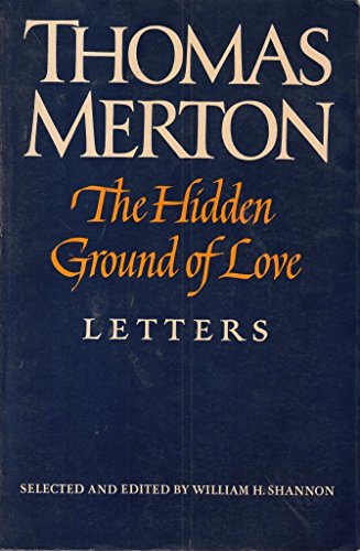 9780374519636: The Hidden Ground of Love: The Letters of Thomas Merton on Religious Experience and Social Concerns